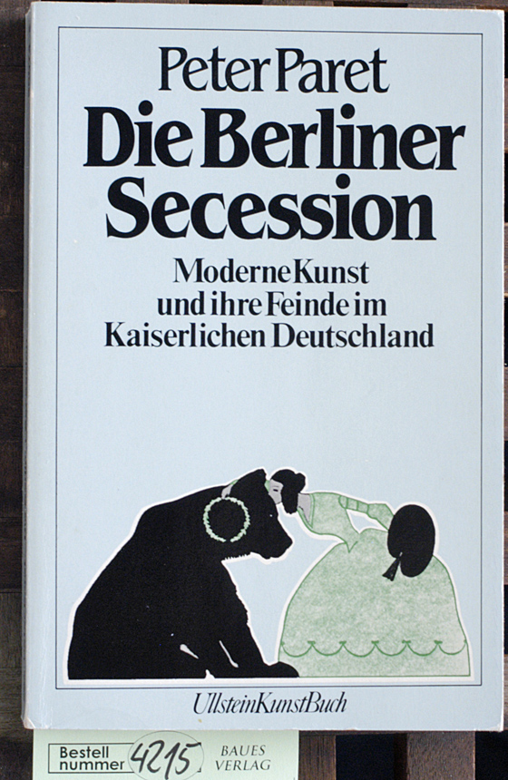Paret,, Peter.  Die Berliner Secession moderne Kunst u. ihre Feinde im kaiserl. Deutschland. Übers. von D. Jacob 