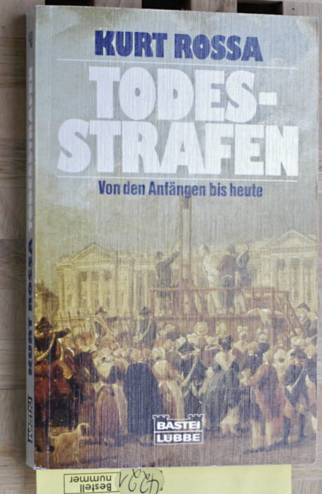 Rossa, Kurt.  Todesstrafen : von den Anfängen bis heute. Von Hans Werner Neulen aktualisiert u. erg., Bastei-Lübbe-Taschenbuch ; Bd. 60126 : Sachbuch 