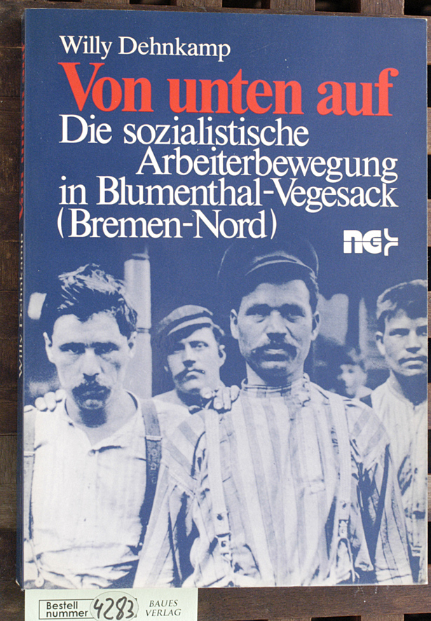 Dehnkamp, Willy.  Von unten auf die sozialist. Arbeiterbewegung in Blumenthal-Vegesack (Bremen-Nord) 