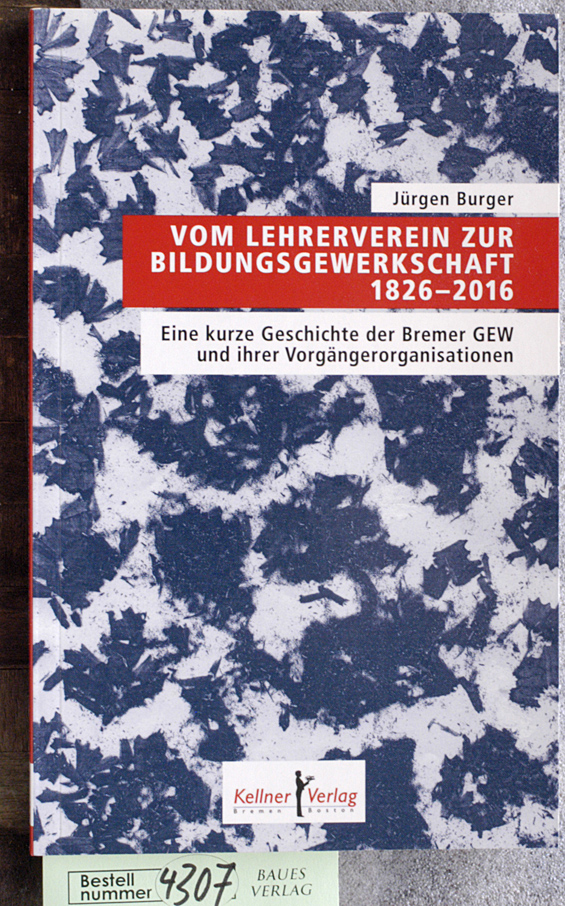 Burger, Jürgen.  Vom Lehrerverein zur Bildungsgewerkschaft 18262016 eine kurze Geschichte der Bremer GEW und ihrer Vorgängerorganisationen 