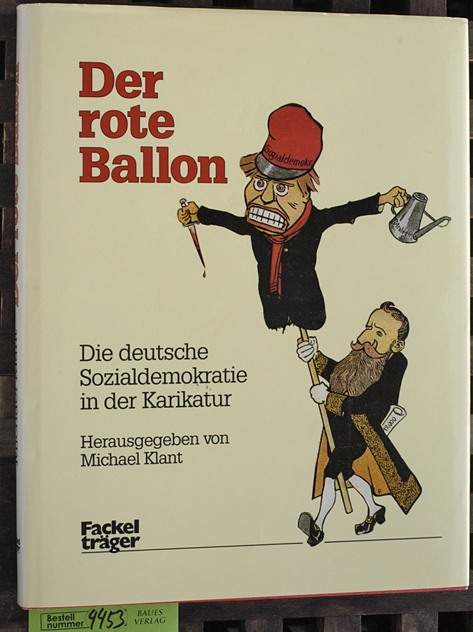 Klant, Michael [Hrsg.].  Der rote Ballon die deutsche Sozialdemokratie in der Karikatur 