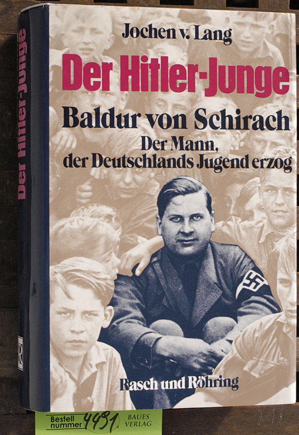 Lang, Jochen von.  Der Hitler-Junge Baldur von Schirach: der Mann, die Deutschlands Jugend erzog. Unter Mitarb. von Claus Sibyll 
