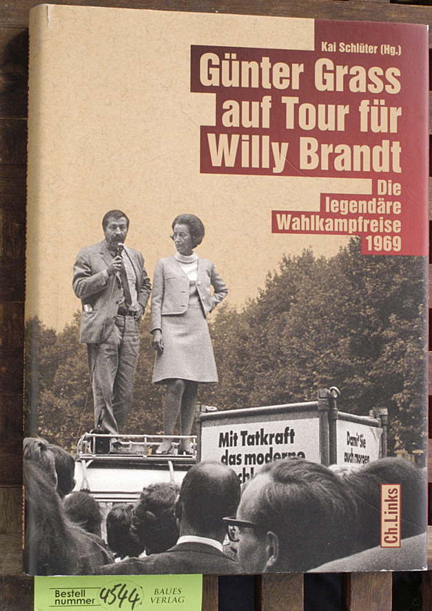 Schlüter, Kai [Hrsg.].  Günter Grass auf Tour für Willy Brandt hrsg. mit Unterstützung von Dr. Emil Mattiesen. und Prof. Dr. Christoph Schröder. die legendäre Wahlkampfreise 1969 
