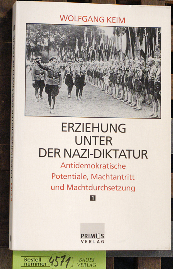 Keim, Wolfgang.  Erziehung unter der Nazi-Diktatur. Teil: Bd. 1. Antidemokratische Potentiale, Machtantritt und Machtdurchsetzung. 