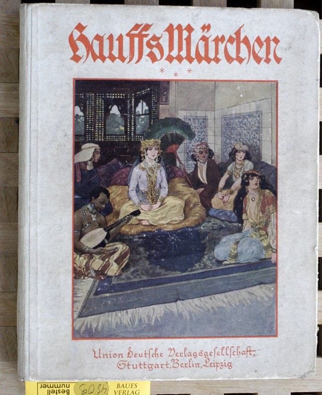 Hauff, Wilhelm und Robert [Ill.] Weise.  Märchen Mit einem farbigen Titelbild und einem farbigen Deckenbild von Arthur Scheiner sowie 17 Textillustrationen von Robert Weise. 