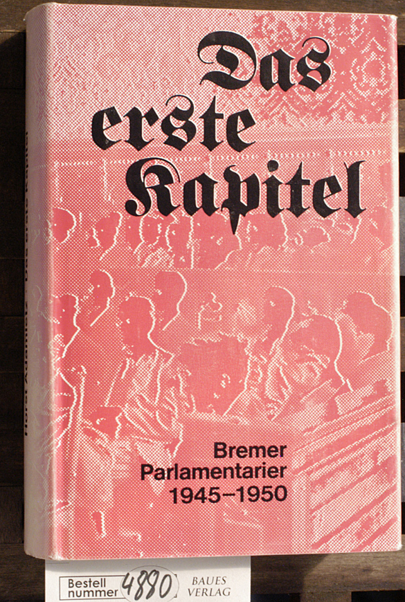 Adamietz, Horst.  Das erste Kapitel Bremer Palamentarier 1945 - 1950. Hrsg. von der Bremischen Bürgerschaft, Bremen 