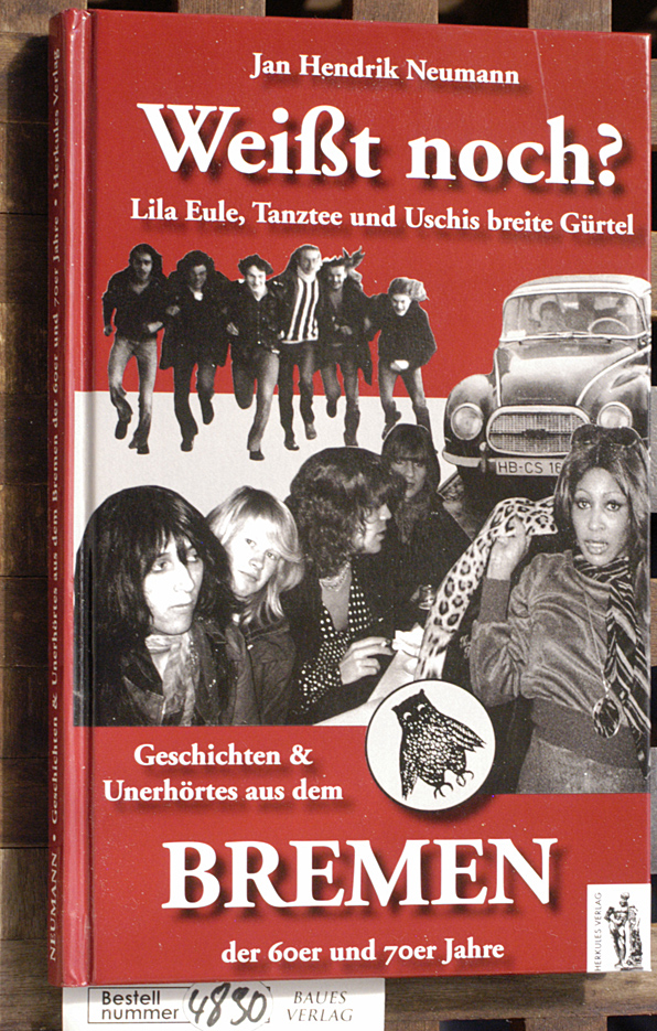 Neumann, Jan Hendrik.  Weißt noch? Lila Eule, Tanztee und Uschis breite Gürtel Geschichten & Unerhörtes aus dem Bremen der 60er und 70er Jahre 