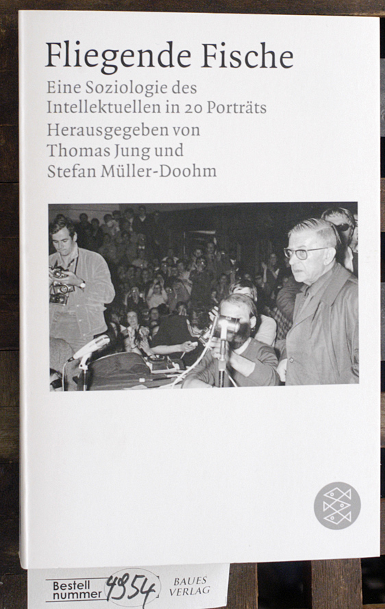 Jung, Thomas [Hrsg.].  Fliegende Fische : eine Soziologie des Intellektuellen in 20 Porträts hrsg. von Thomas Jung und Stefan Müller-Doohm 