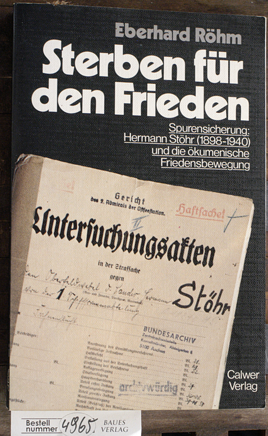 Röhm, Eberhard.  Sterben für den Frieden Spurensicherung: Hermann Stöhr (1898 - 1940) u.d. ökumen. Friedensbewegung . Mit e. Vorw. von Kurt Scharf 