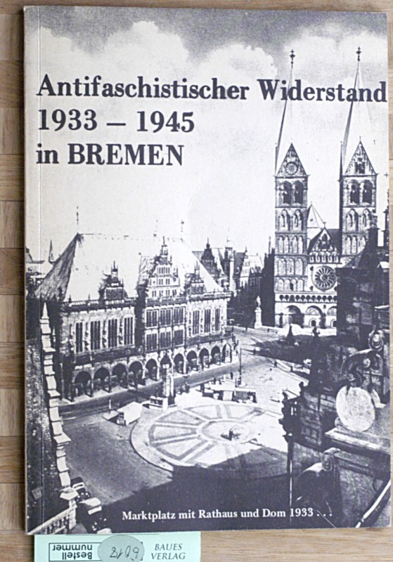 Hundertmark, H.  Antifaschistischer Widerstand 1933-1945 in Bremen. - Eine Dokumentation für die Ausstellung Antifaschistischer Widerstand. 