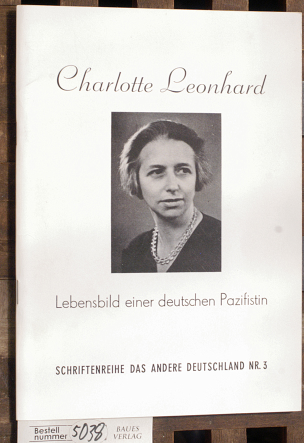 Donat, Helmut.  Charlotte Leonhard Lebensbilder einer deutschen Pazifistin. Schriftenreihe das andere Deutschland nr. 3 