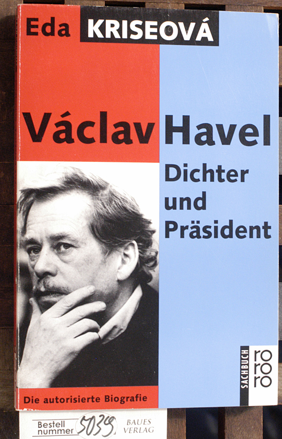 Krisová, Eda.  Václav Havel : Dichter und Präsident die autorisierte Biografie / Eda Kriseová. Dt. von Eckhard Thiele ... 