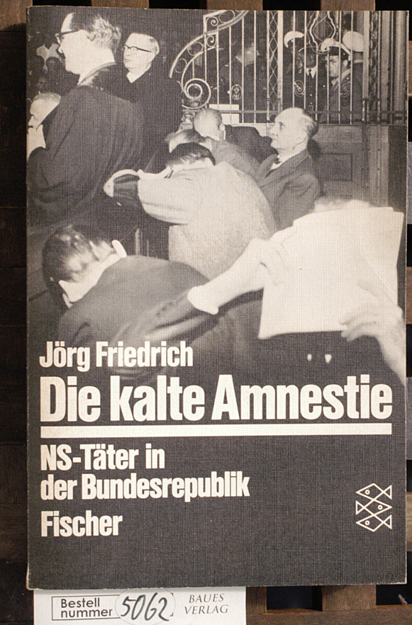 Friedrich, Jörg.  Die kalte Amnestie NS-Täter in d. Bundesrepublik 