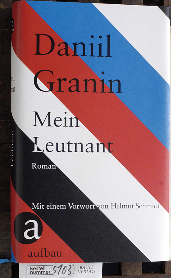 Granin, Daniil und Jekatherina [Übers.] Lebedewa.  Mein Leutnant : Roman Aus dem Russ. von Jekatherina Lebedewa. Mit einem Vorwort von Bundeskanzler a.D. Helmut Schmidt 