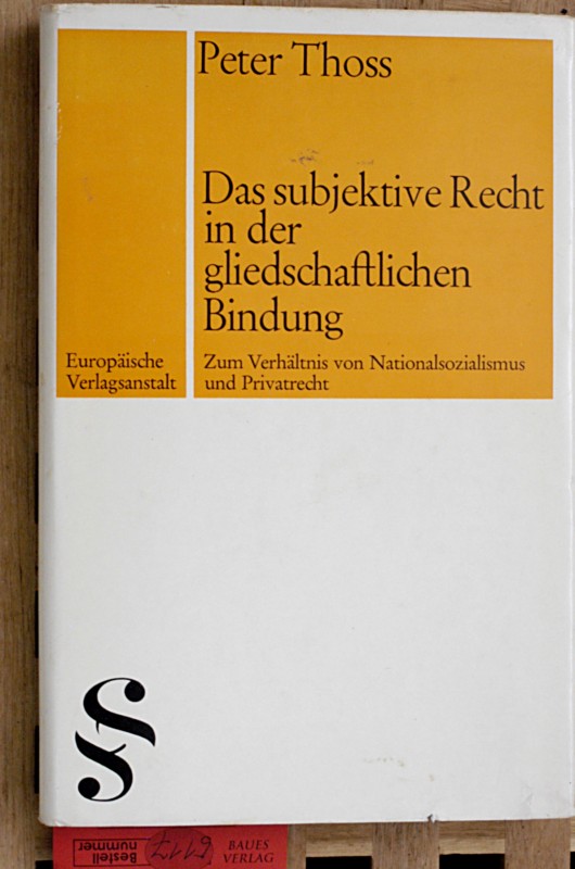 Thoss, Peter.  Das subjektive Recht in der gliedschaftlichen Bindung : Zum Verhältnis von Nationalsozialismus und Privatrecht. 