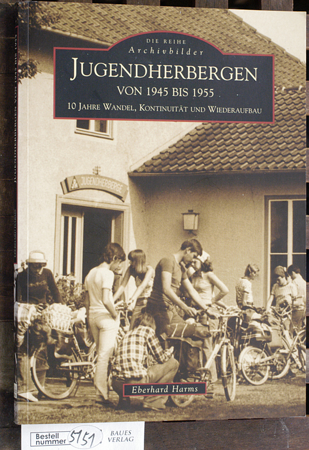 Harms, Eberhard [Mitarb.].  Jugendherbergen von 1945 bis 1955 10 Jahre Wandel, Kontinuität und Wiederaufbau 