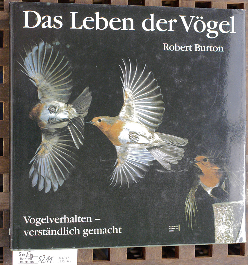 Burton, Robert und Helmut (Mitwirkender) Demuth.  Das Leben der Vögel Vogelverhalten - verständl. gemacht. Aus d. Engl. übers. u. bearb. von Helmut Demuth 