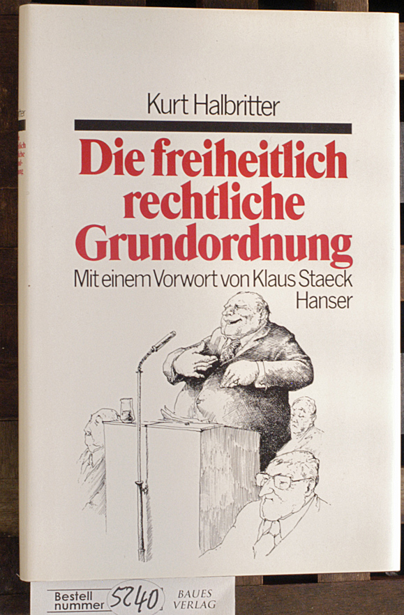 Halbritter, Kurt.  Die freiheitlich-rechtliche Grundordnung Mit e. Vorw. von Klaus Staeck 