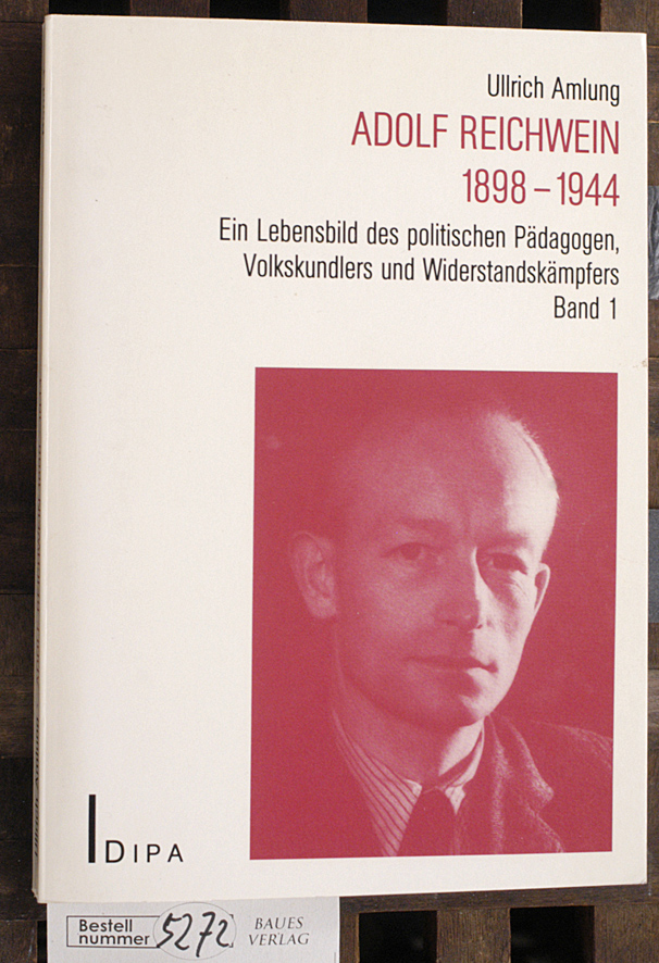 Amlung, Ullrich.  Adolf Reichwein : 1898 - 1944. Band 1 ein Lebensbild des politischen Pädagogen, Volkskundlers und Widerstandskämpfers 