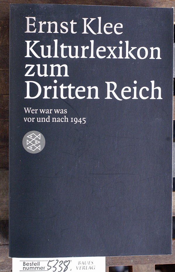 Klee, Ernst.  Das Kulturlexikon zum Dritten Reich wer war was vor und nach 1945 