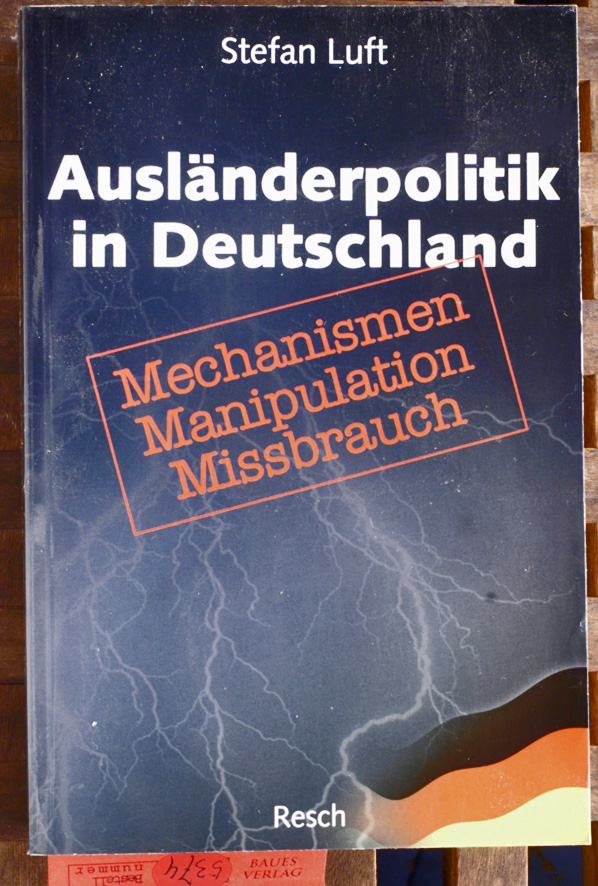 Luft, Stefan.  Ausländerpolitik in Deutschland : Mechanismen, Manipulation, Missbrauch. 