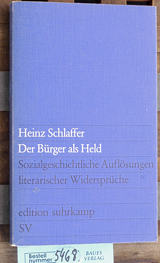 Schlaffer, Heinz.  Der Bürger als Held sozialgeschichtl. Auflösungen literar. Widersprüche 