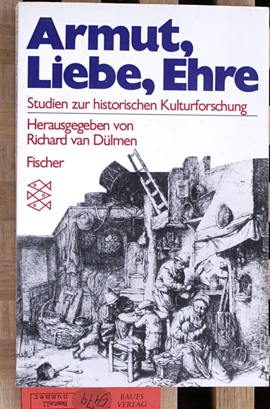 Dülmen, Richard van [Hrsg.].  Armut, Liebe, Ehre : Studien zur histor. Kulturforschung. Studien zur historischen Kulturforschung 