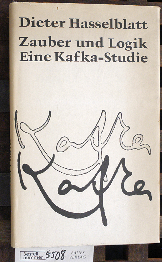 Hasselblatt, Dieter.  Zauber und Logik : Eine Kafka-Studie 