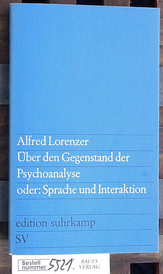 Lorenzer, Alfred.  Über den Gegenstand der Psychoanalyse oder Sprache und Interaktion 
