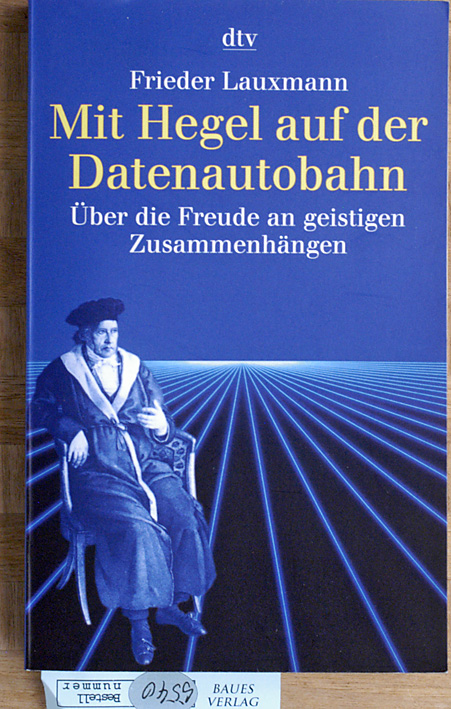 Lauxmann, Frieder.  Mit Hegel auf der Datenautobahn. Über die Freude an geistigen Zusammenhängen.  Der philosophische Garten (20176) 