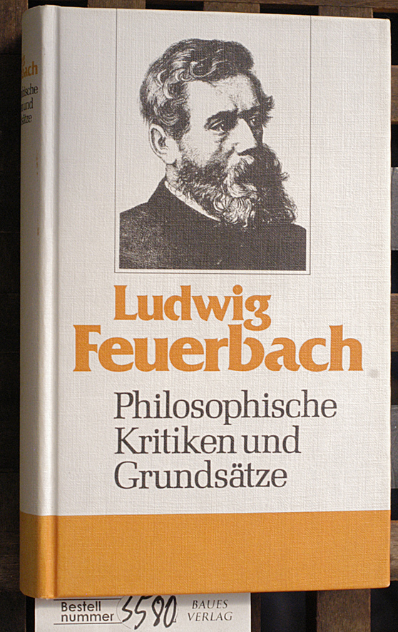 Schuffenhauer, Werner [Hrsg.].  Feuerbach Philosophische Kritiken und Grundsätze 1839 - 1846 