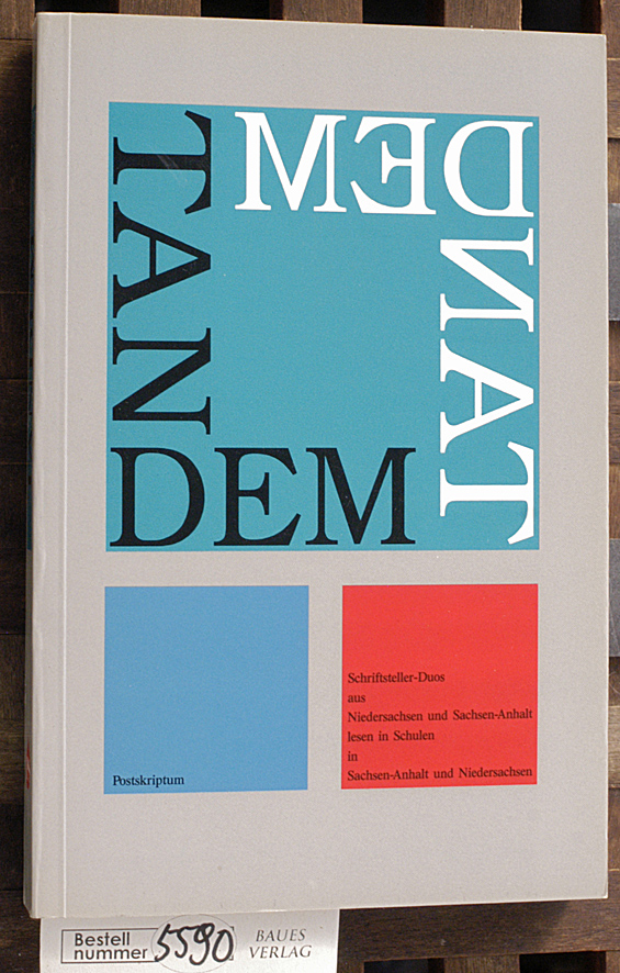 Garbe, Burckhard [Hrsg.] und Elke [Red.] Haas.  Tandem : Schriftsteller-Duos aus Niedersachsen und Sachsen-Anhalt lesen in Schulen in Sachsen-Anhalt und Niedersachsen 