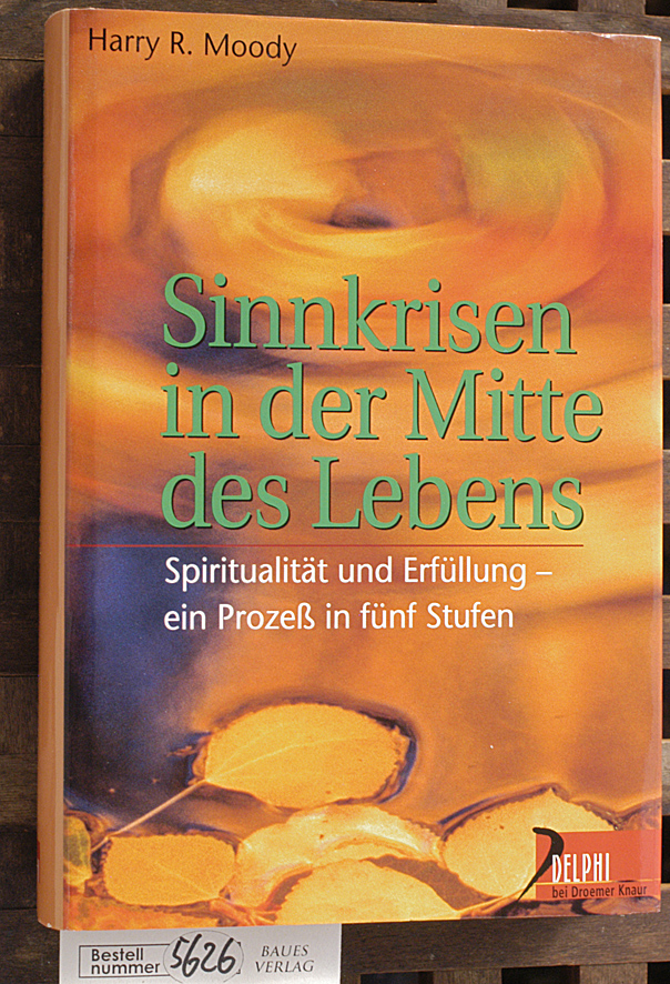 Moody, Harry R. und David Carroll.  Sinnkrisen in der Mitte des Lebens Spiritualität und Erfüllung - ein Prozeß in fünf Schritten / Harry R. Moody mit David Carroll. Aus dem Amerikan. von Tatjana Kruse 