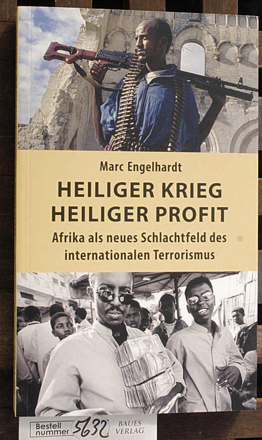 Engelhardt, Marc.  Heiliger Krieg - heiliger Profit Afrika als neues Schlachtfeld des internationalen Terrorismus 