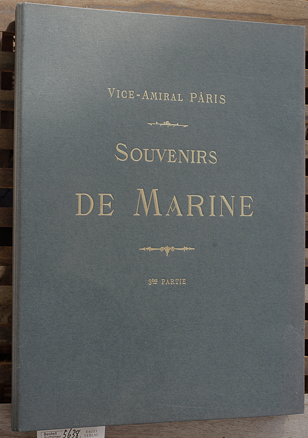 Vice - Amiral, Paris.  Souvenirs de Marine. Teil 3. Collektion Plans ou dessins de Navires et de Bateaux Anciens of Modernes Existants ou Disparus. 