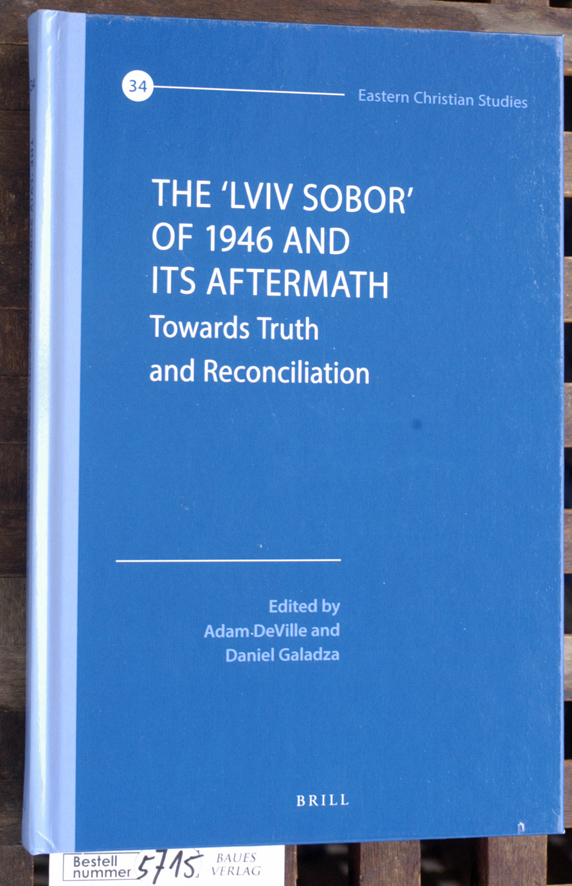 DeVille, Adam [Hrsg.] and Daniel [Hrsg.] Galadza.  The "Lviv Sobor" of 1946 and its aftermath. Vol. 34 towards truth and reconciliation 