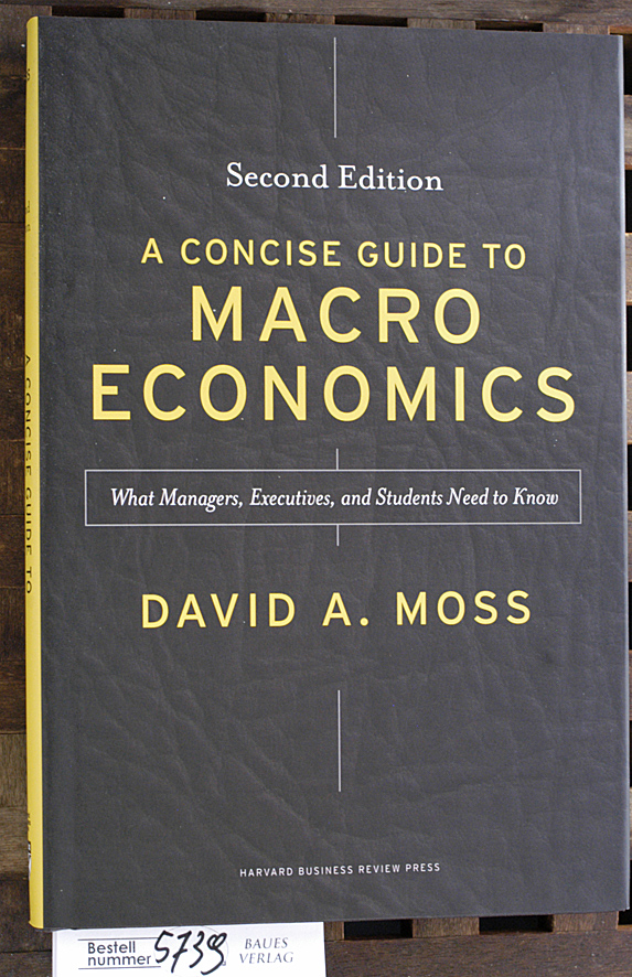 Moss, David A.  A concise guide to macroeconomics what managers, executives, and students need to know 