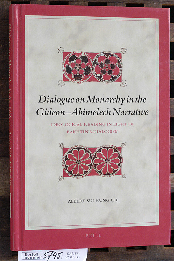 Hung Lee, Albert Sui.  Dialogue on monarchy in the Gideon-Abimelech narrative. Vol. 187 ideological reading in light of Bakhtins dialogism 