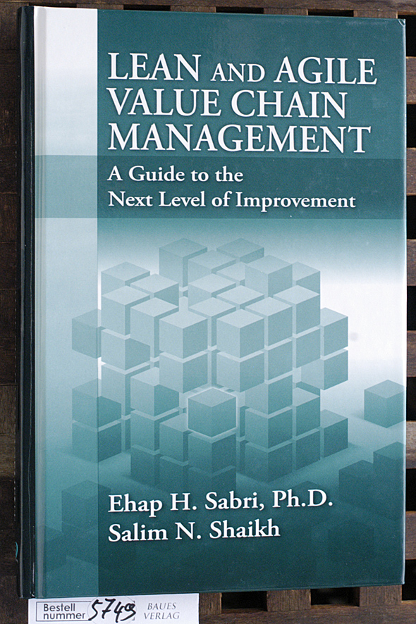 Sabri, Ehap H. and Salim N. Shaikh.  Lean and agile value chain management a guide to the next level of improvement 