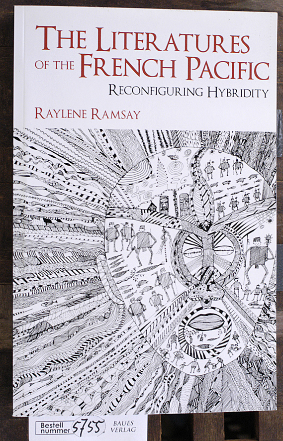 Ramsay, Raylene.  The literatures of the French Pacific reconfiguring hybridity ; the case of Kanaky-New Caledonia 