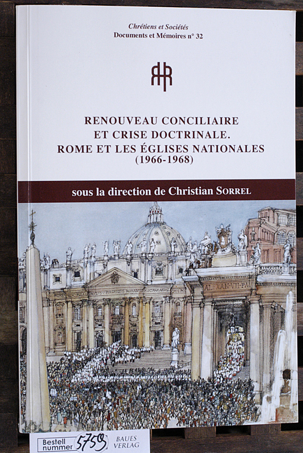 Sorrel, Christian [Leiter].  Renouveau conciliaire et crise doctrinale: Rome et les églises nationales (1966-1968) actes du colloque international de Lyon (12-13 mai 2016) 