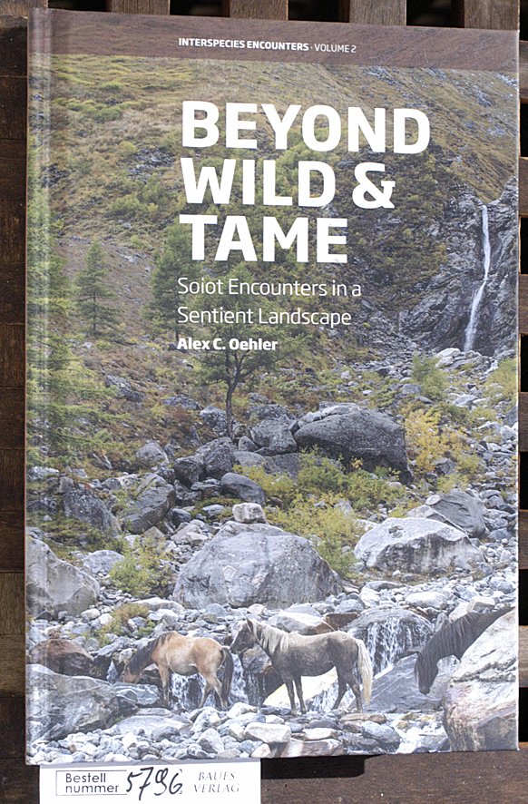 Oehler, Alex C.  Beyond wild and tame Soiot encounters in a sentient landscape 