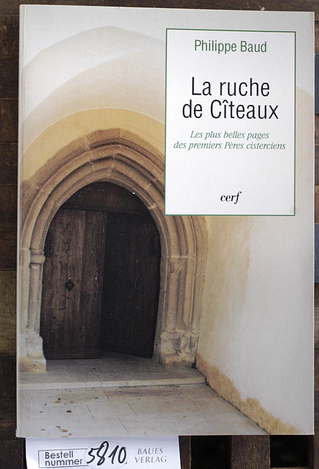 Baud, Philippe.  La Ruche de Cîteaux les plus belles pages des premiers pères cisterciens 