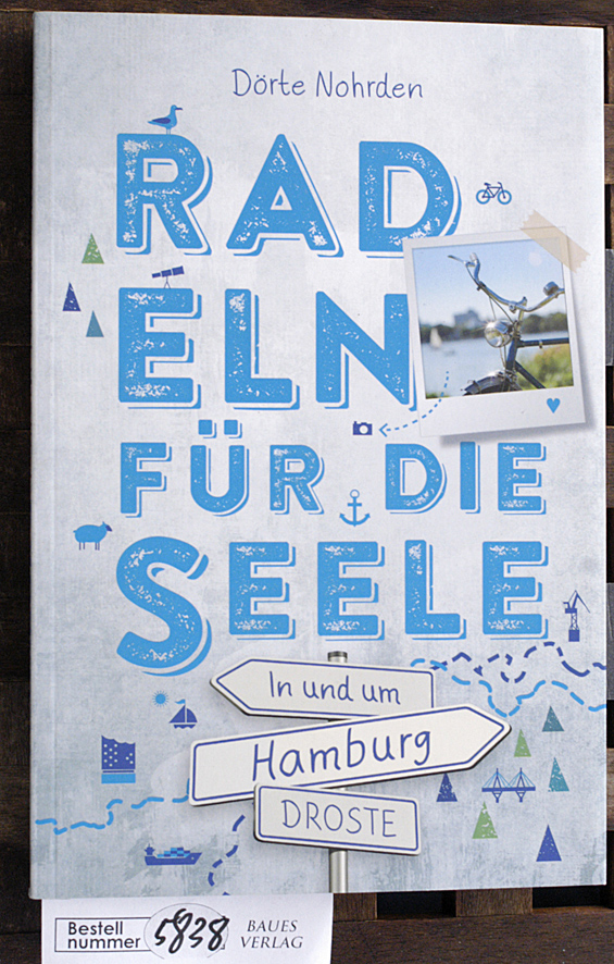 Nohrden, Dörte.  Radeln für die Seele in und um Hamburg : 15 Wohlfühltouren 