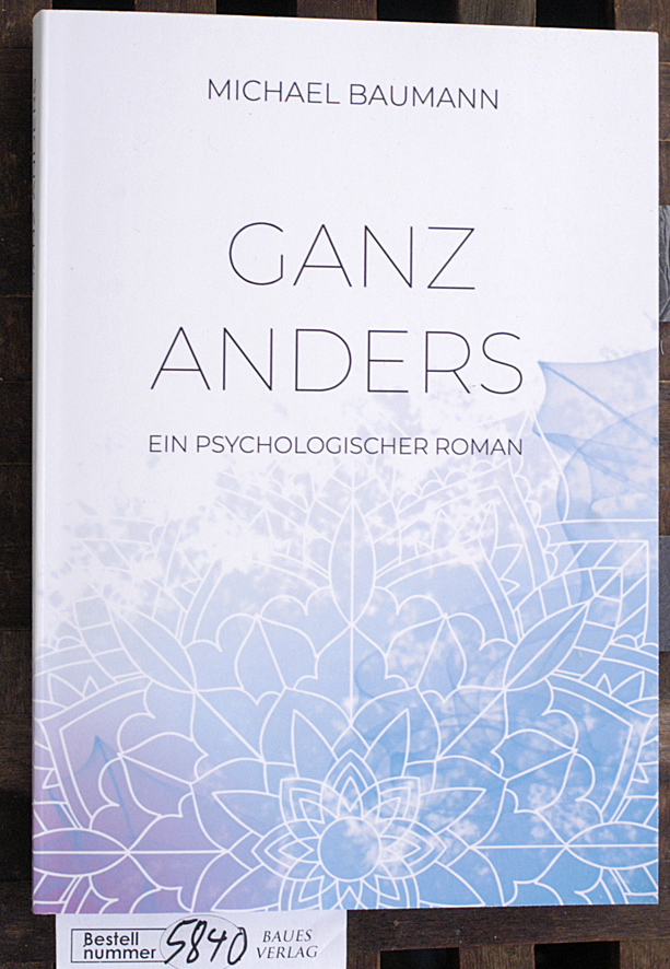 Baumann, Michael.  Ganz anders - Ein psychologischer Roman 