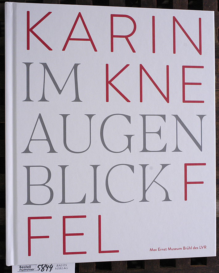 Kneffel, Karin.  Karin Kneffel - Im Augenblick herausgegeben von Achim Sommer ; Max Ernst Museum Brühl des LVR 