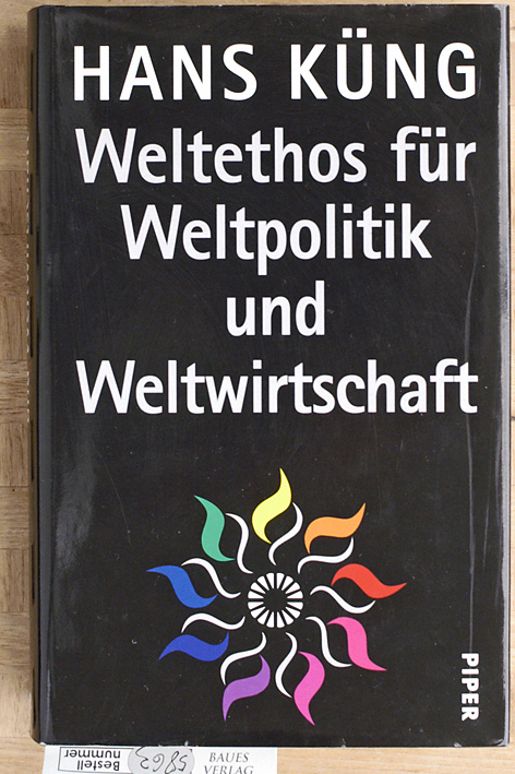 Küng, Hans.  Weltethos für Weltpolitik und Weltwirtschaft. 