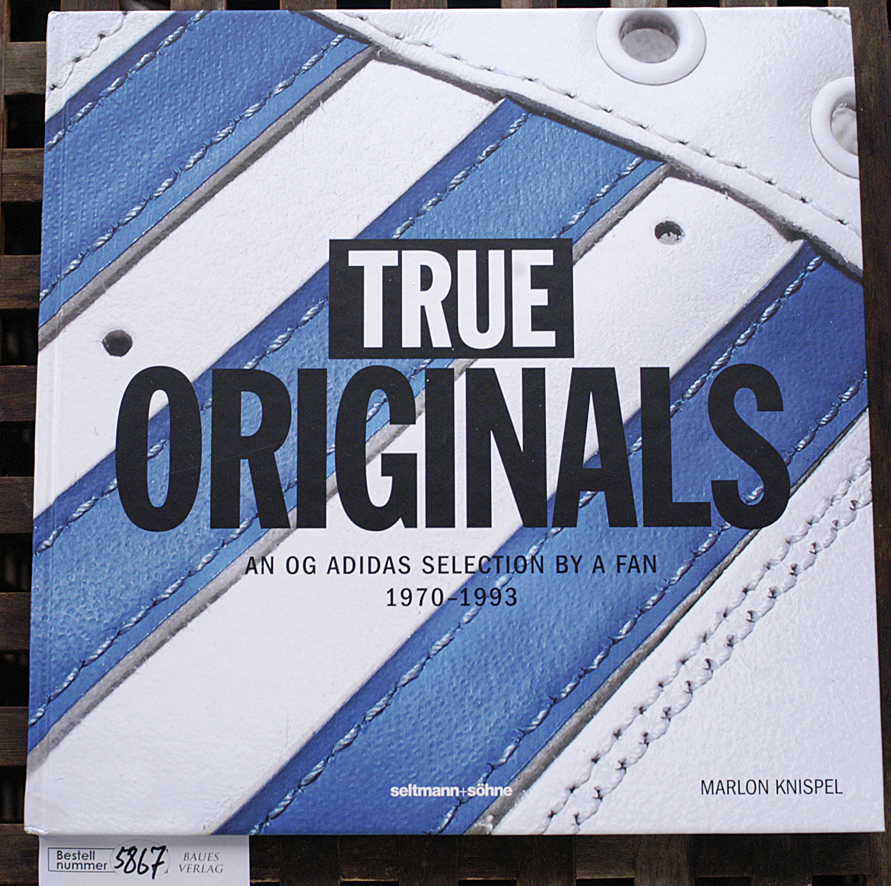 Knispel, Marlon.  True originals : an OG adidas selection by a fan 1970-1993 Maron Knispel (Fotograf, Autor, Herausgeber 