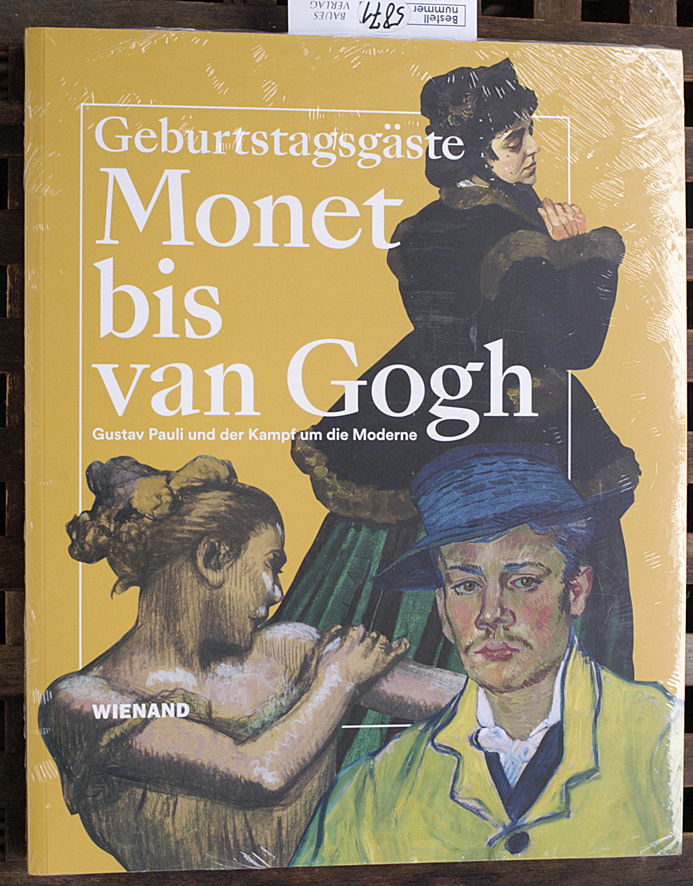 Erling, Katharina, Alice Gudera Dorothee Hansen u. a.  Geburtstagsgäste - Monet bis van Gogh : Gustav Pauli und der Kampf um die Moderne Herausgegeben von Dorothee Hansen ; mit Beiträgen von Katharina Erling, Eva Fischer-Hausdorf, Alice Gudera [und 4 weiteren] 