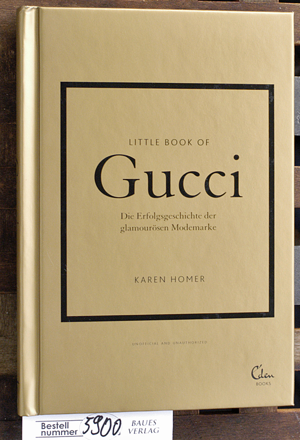 Homer, Karen.  Little Book of Gucci : die Erfolgsgeschichte der glamourösen Modemarke : unofficial and Little Book of Gucci : die Erfolgsgeschichte der glamourösen Modemarke : unofficial and unauthorized Übersetzung, Lektorat und Satz: Rotkel, Die Textwerkstatt 